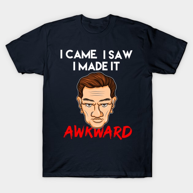 I Came, I Saw, I made it Awkward Introvert Social Anxiety gift idea present T-Shirt by MARESDesign